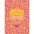 Are You Coming? A Vagina Owner's Guide to Orgasm 